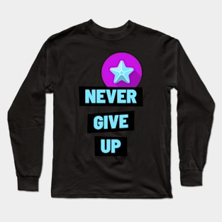 NEVER GIVE UP Long Sleeve T-Shirt